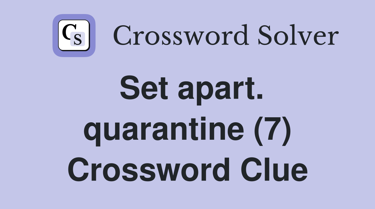 Set apart. quarantine (7) Crossword Clue
