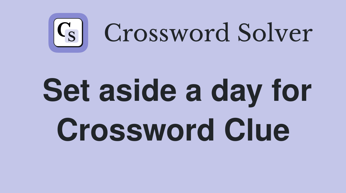 Set aside a day for Crossword Clue