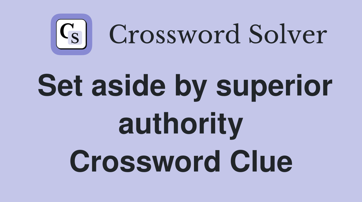 Set aside by superior authority Crossword Clue