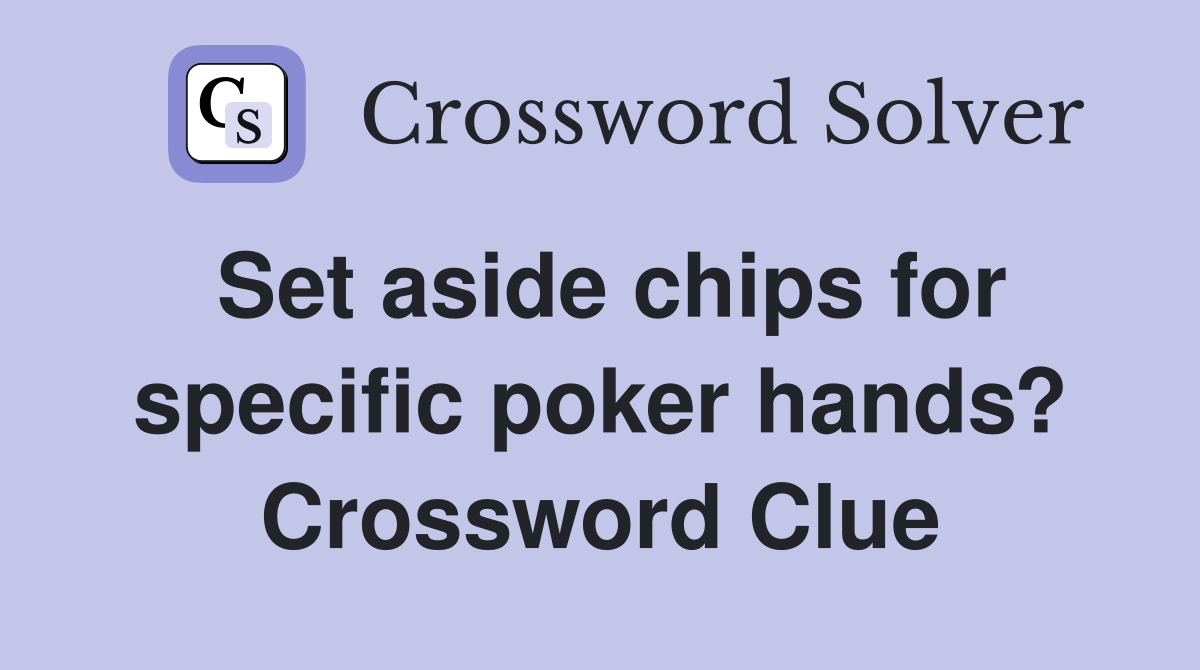Set aside chips for specific poker hands? Crossword Clue