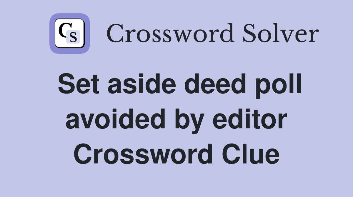 Set aside deed poll avoided by editor Crossword Clue