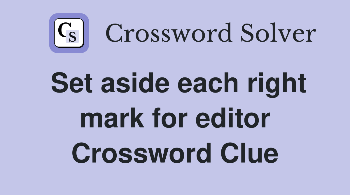 Set aside each right mark for editor Crossword Clue