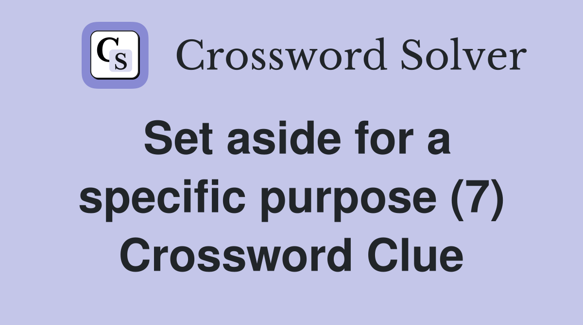 Set aside for a specific purpose (7) Crossword Clue