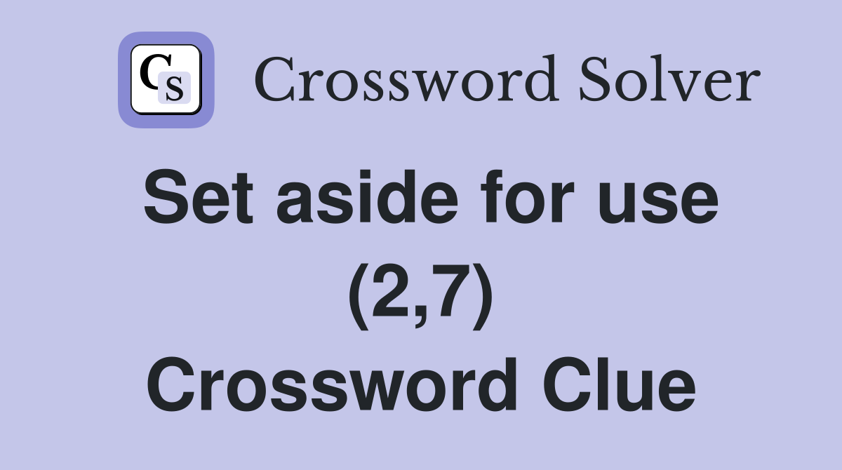 Set aside for use (2,7) Crossword Clue