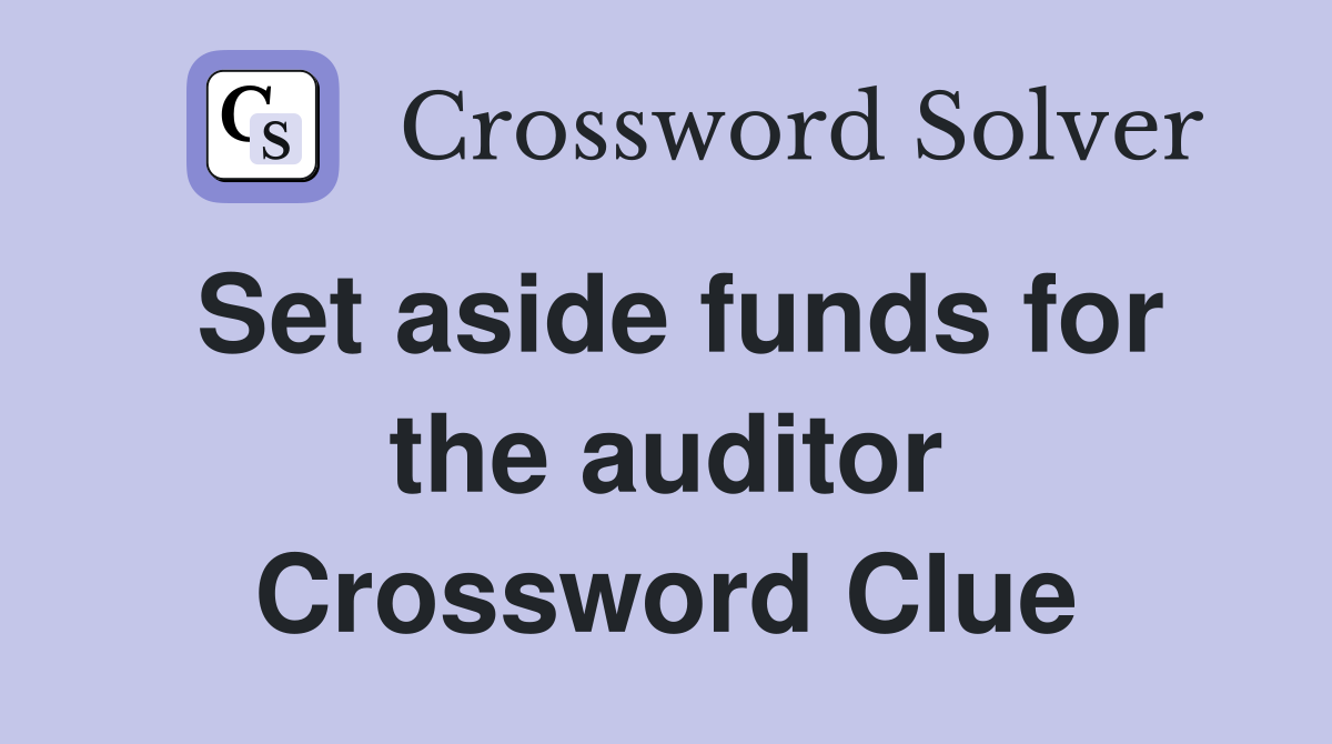 Set aside funds for the auditor Crossword Clue