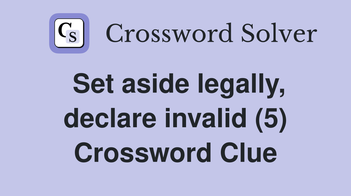 Set aside legally, declare invalid (5) Crossword Clue