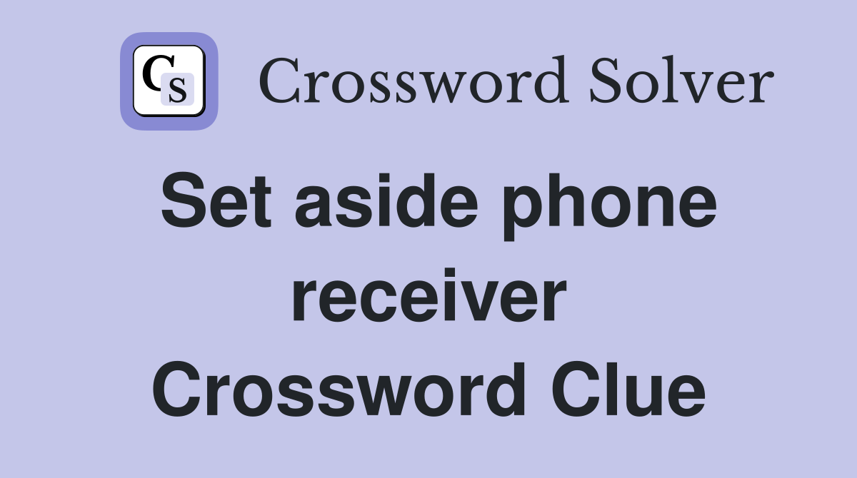 Set aside phone receiver Crossword Clue
