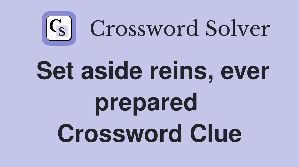 Set aside reins, ever prepared  Crossword Clue