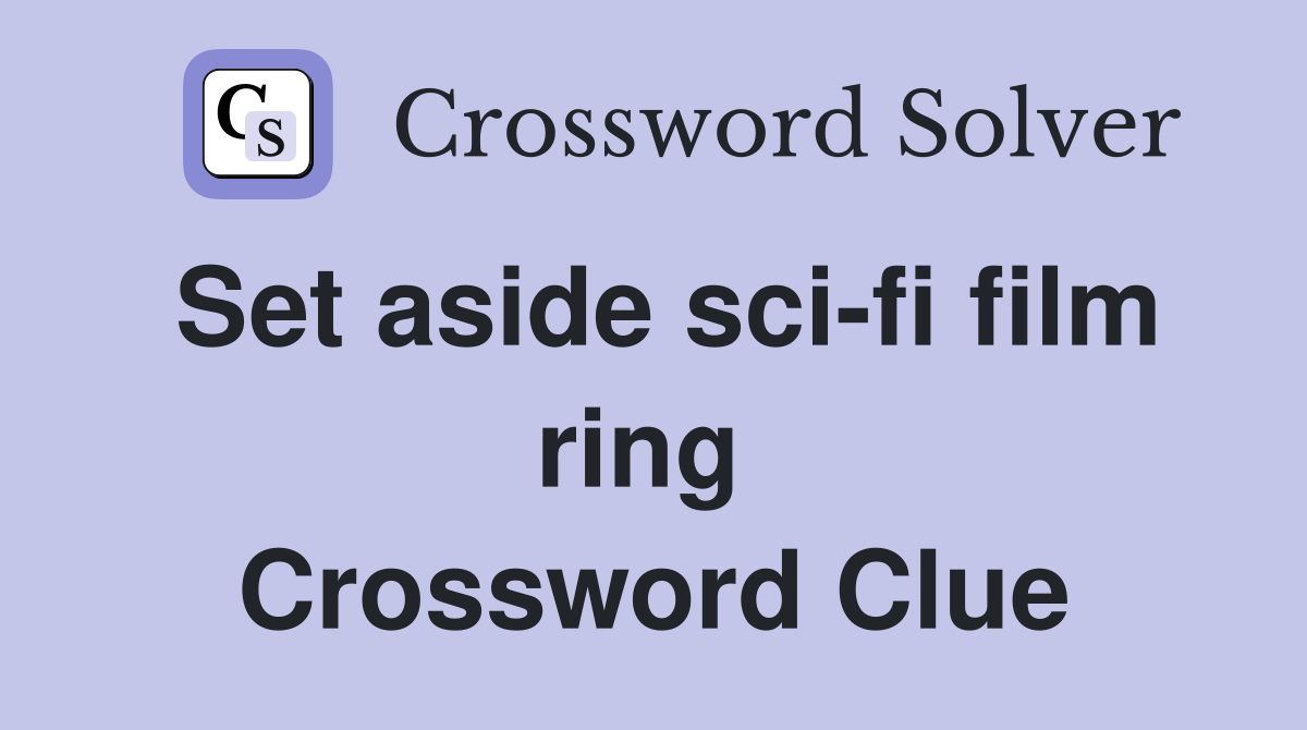 Set aside sci-fi film ring  Crossword Clue