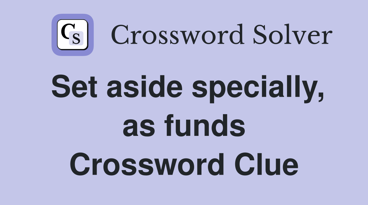 Set aside specially, as funds Crossword Clue