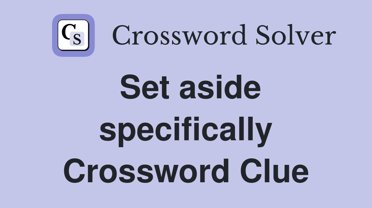 Set aside specifically Crossword Clue