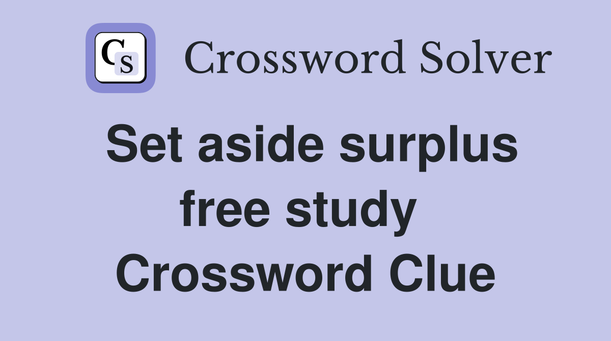 Set aside surplus free study  Crossword Clue