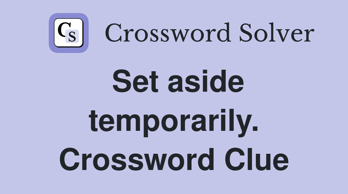 Set aside temporarily. Crossword Clue