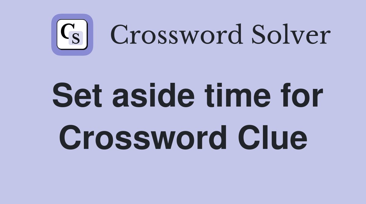 Set aside time for Crossword Clue