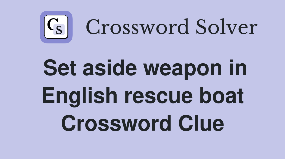 Set aside weapon in English rescue boat Crossword Clue