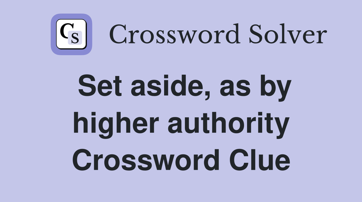Set aside, as by higher authority Crossword Clue