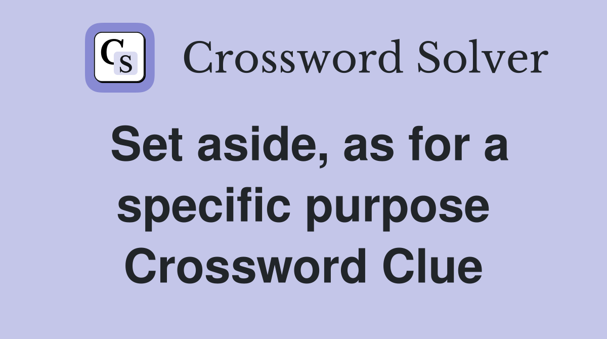 Set aside, as for a specific purpose Crossword Clue