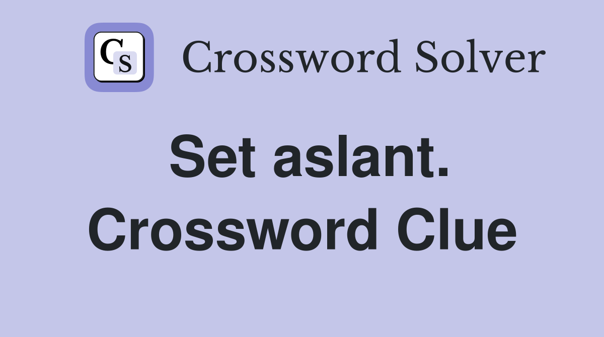 Set aslant. Crossword Clue