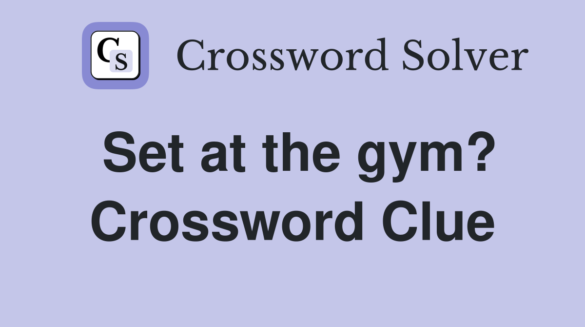 Set at the gym? Crossword Clue