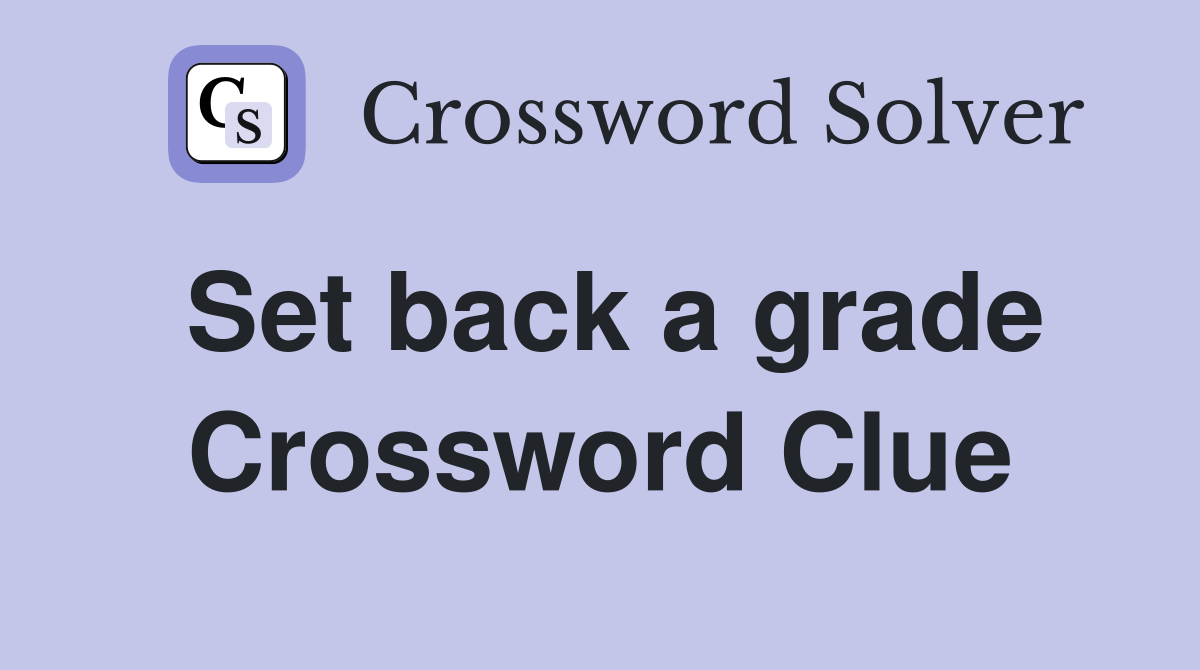 Set back a grade Crossword Clue