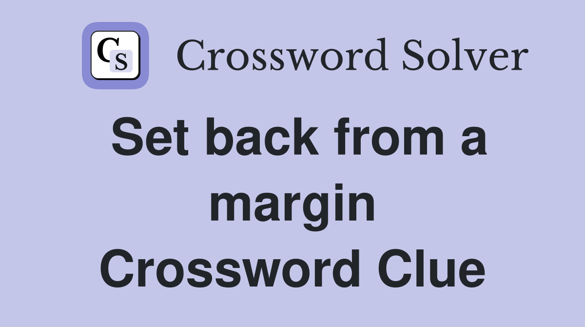 Set back from a margin Crossword Clue