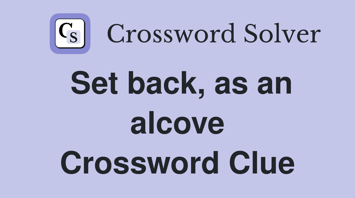 Set back, as an alcove Crossword Clue