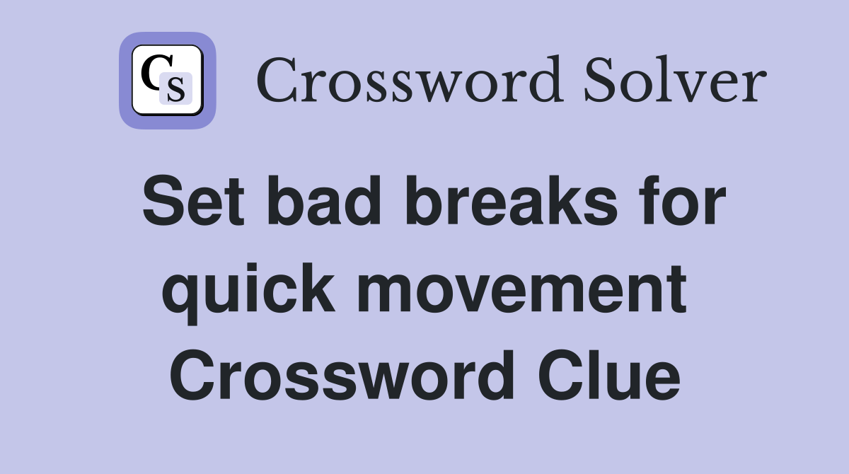 Set bad breaks for quick movement Crossword Clue