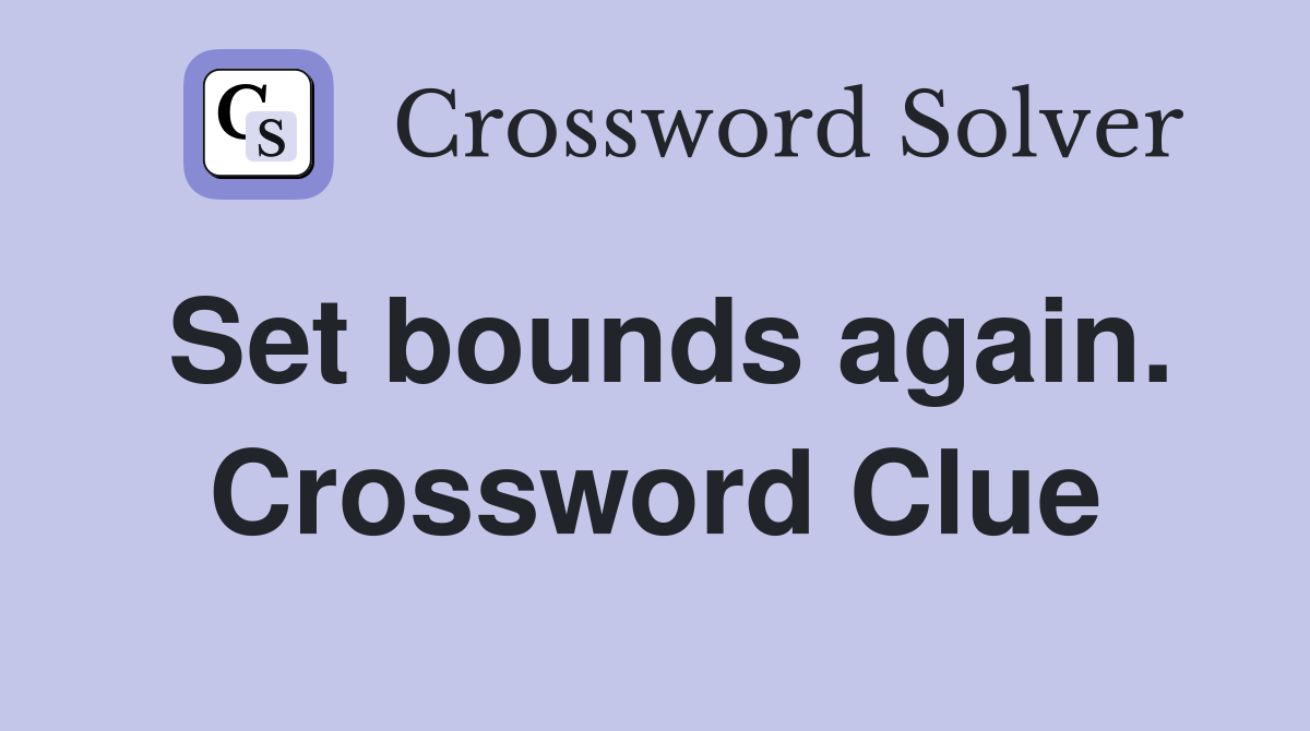 Set bounds again. Crossword Clue