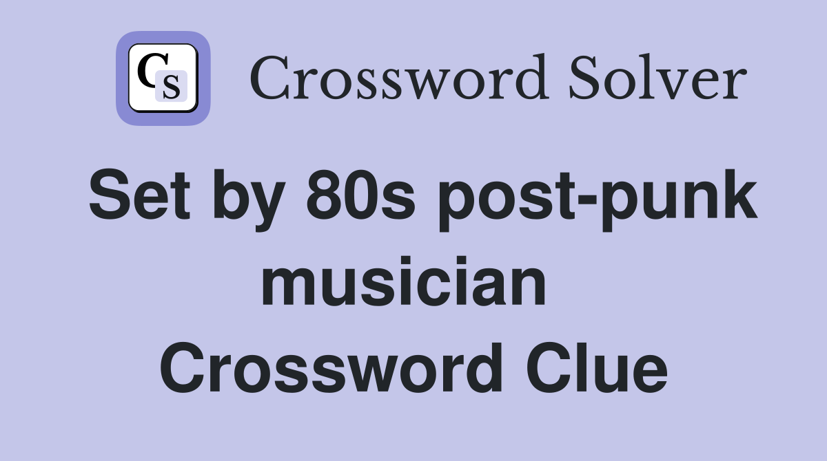 Set by 80s post-punk musician  Crossword Clue