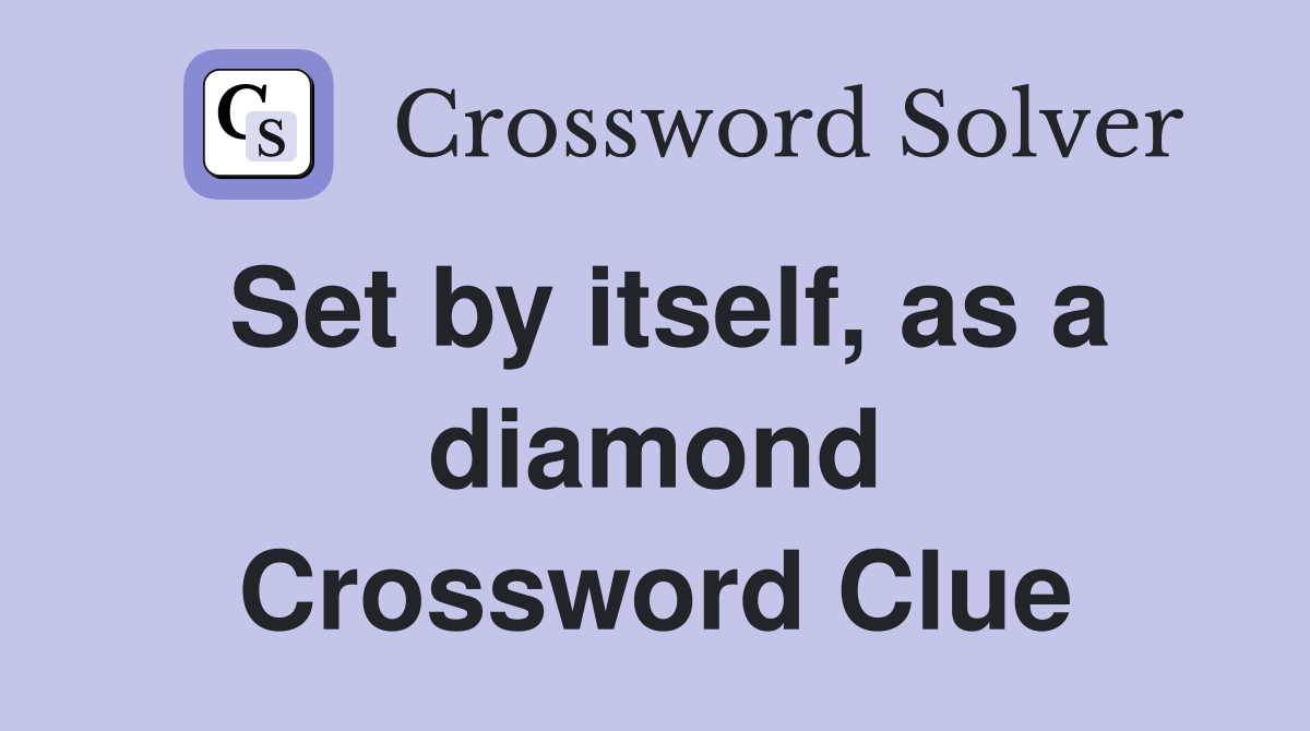 Set by itself, as a diamond Crossword Clue