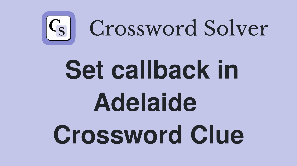 Set callback in Adelaide  Crossword Clue