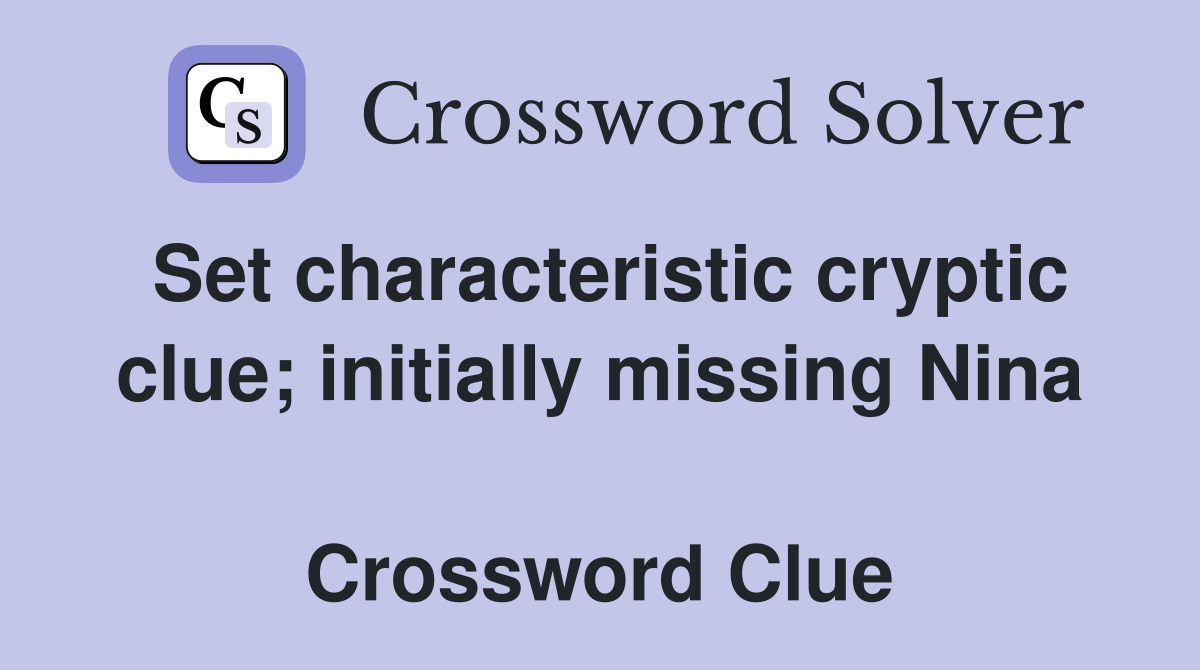 Set characteristic cryptic clue; initially missing Nina  Crossword Clue