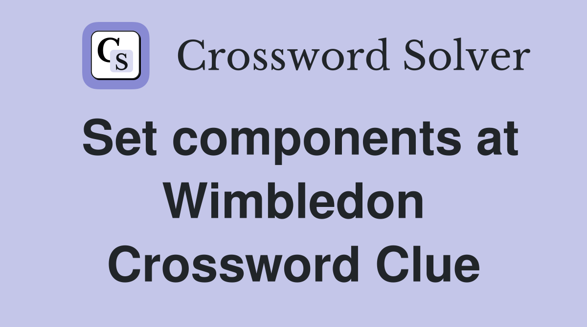 Set components at Wimbledon Crossword Clue