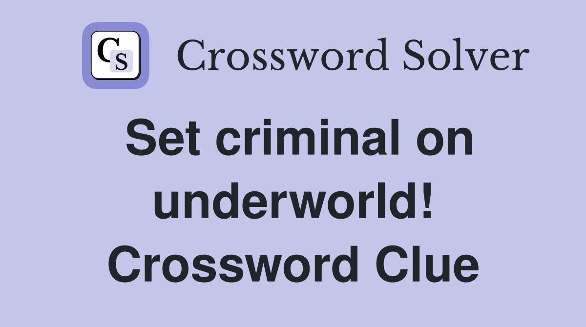 Set criminal on underworld! Crossword Clue