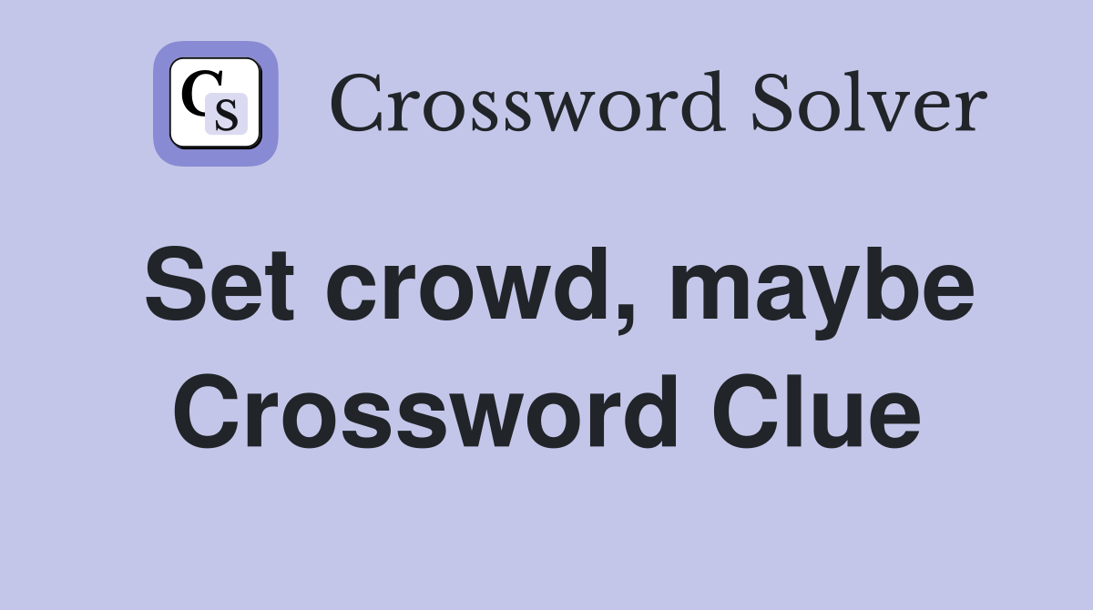 Set crowd, maybe Crossword Clue