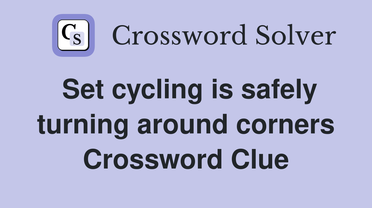 Set cycling is safely turning around corners Crossword Clue