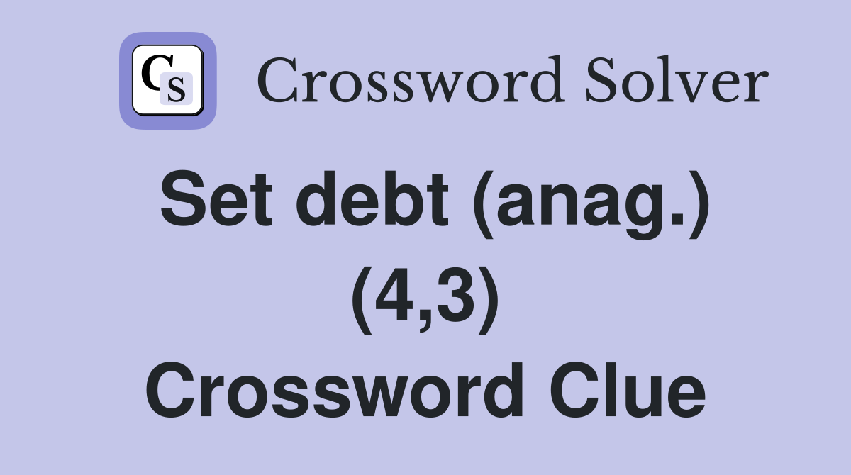Set debt (anag.) (4,3) Crossword Clue