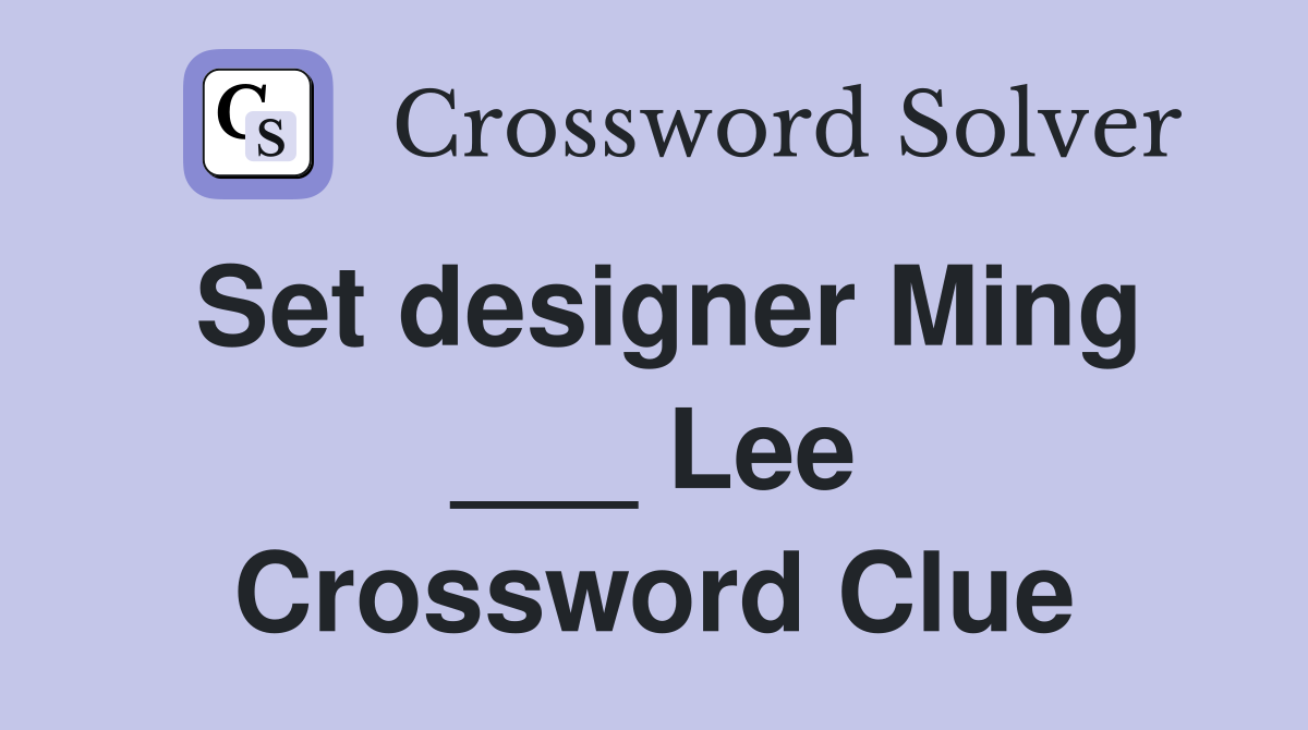Set designer Ming ___ Lee Crossword Clue