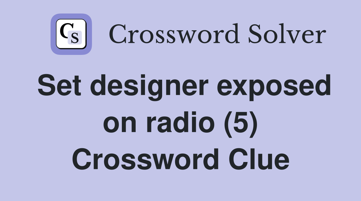 Set designer exposed on radio (5) Crossword Clue