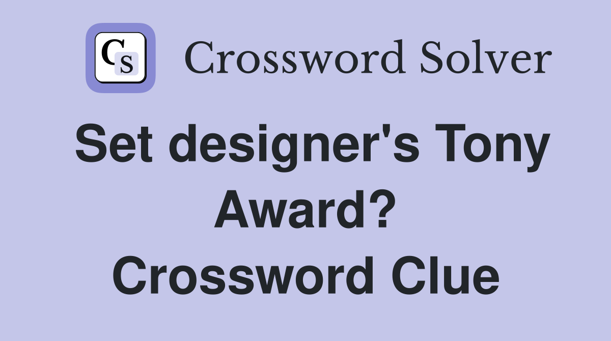 Set designer's Tony Award? Crossword Clue