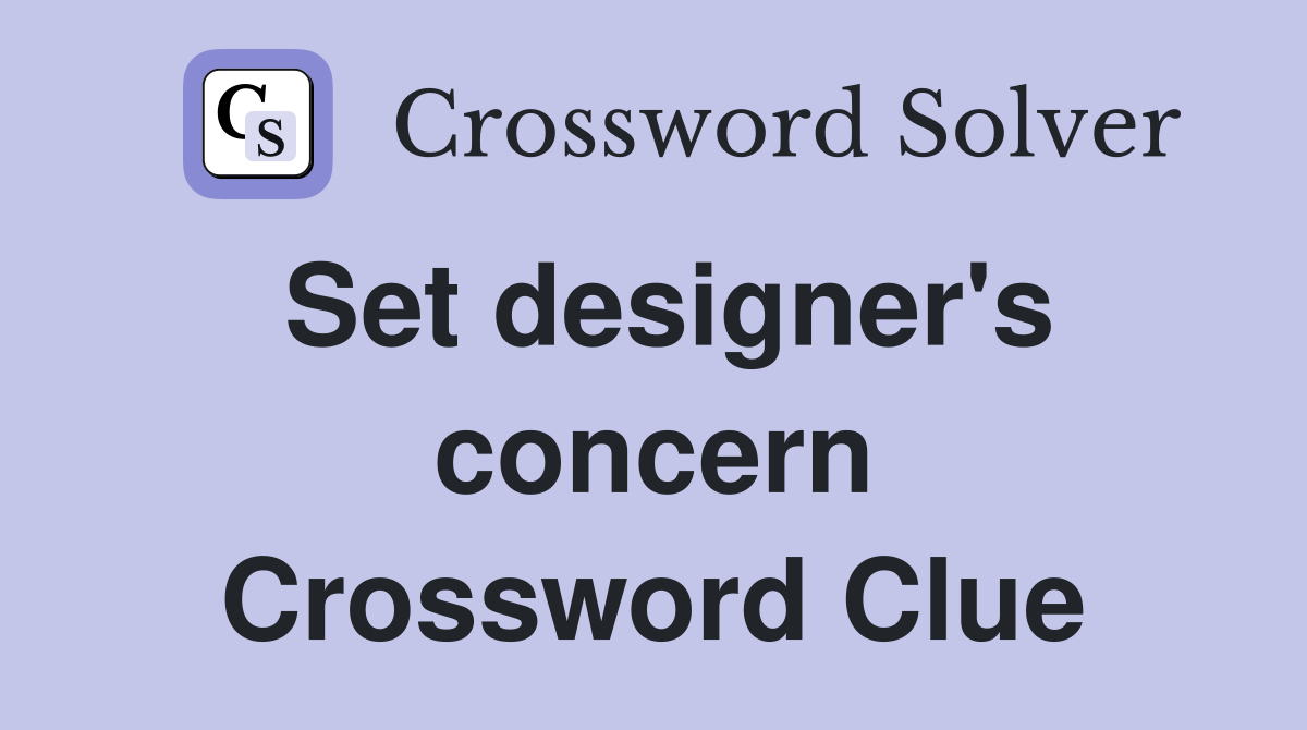 Set designer's concern Crossword Clue