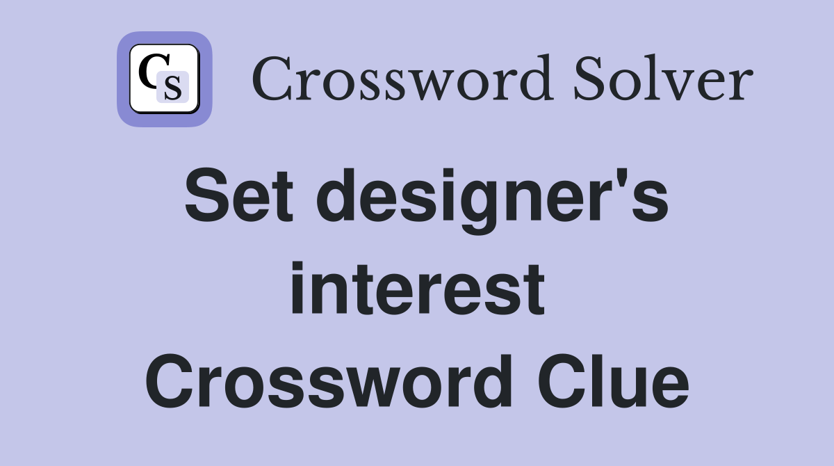 Set designer's interest Crossword Clue