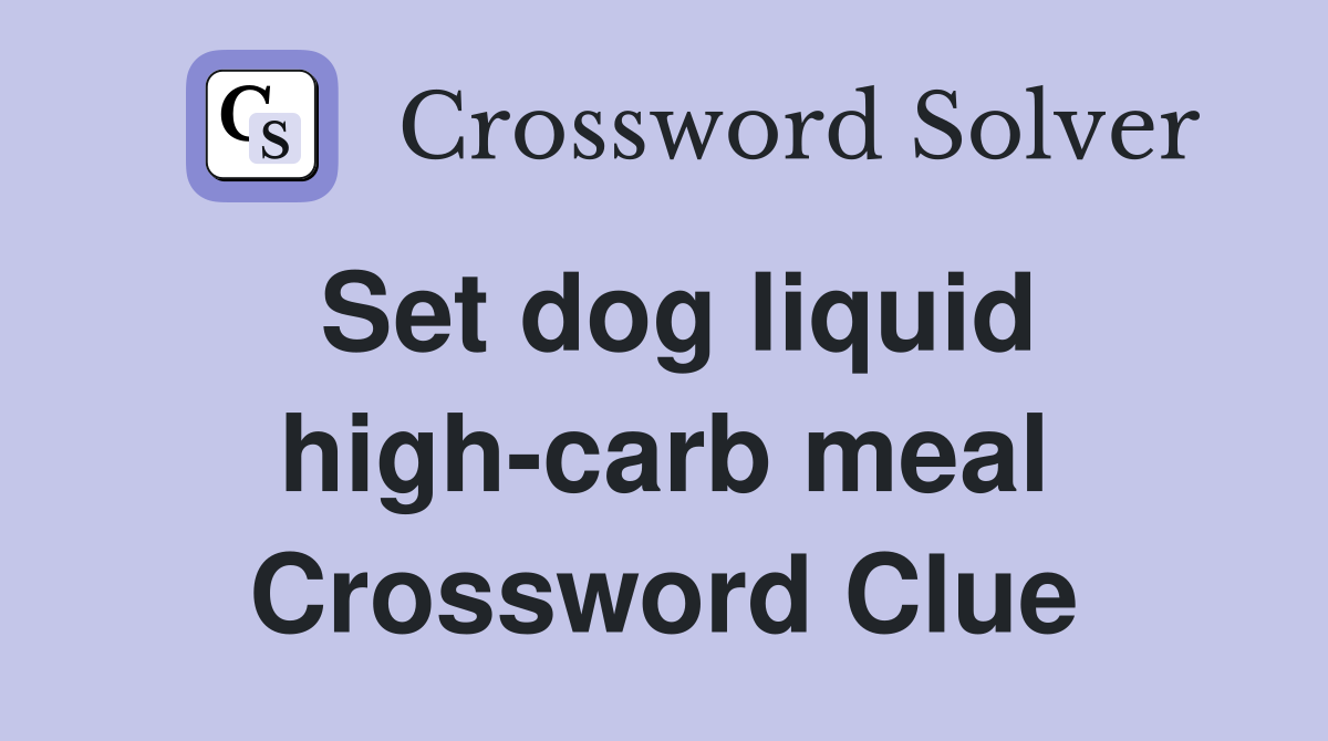 Set dog liquid high-carb meal Crossword Clue