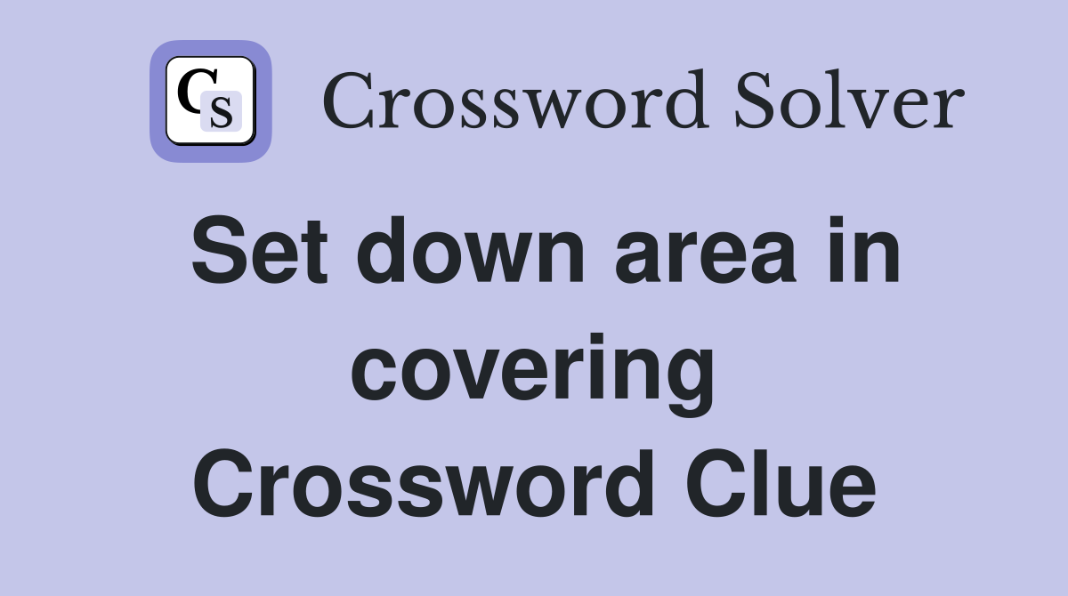 Set down area in covering Crossword Clue