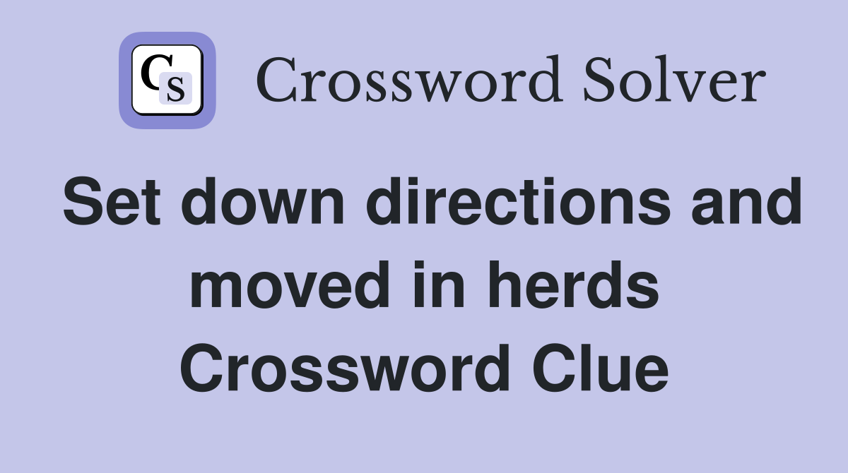 Set down directions and moved in herds Crossword Clue