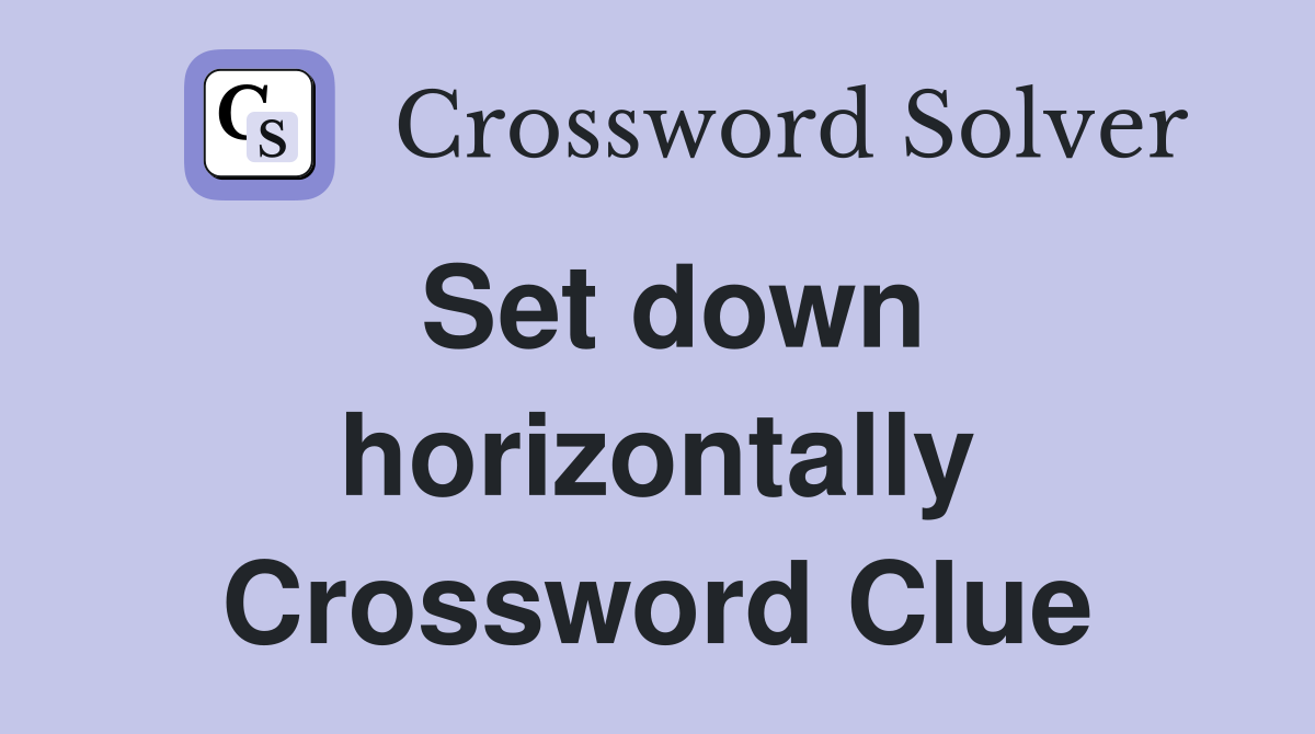 Set down horizontally Crossword Clue