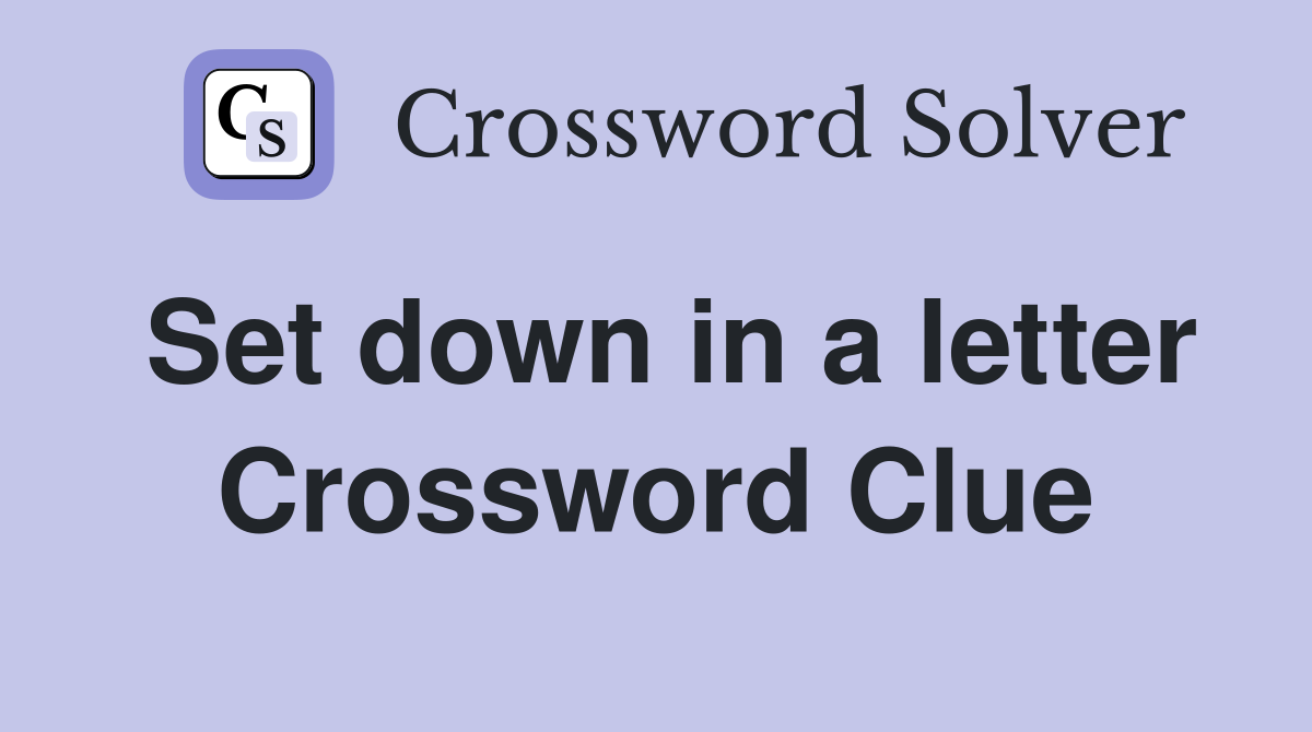 Set down in a letter Crossword Clue