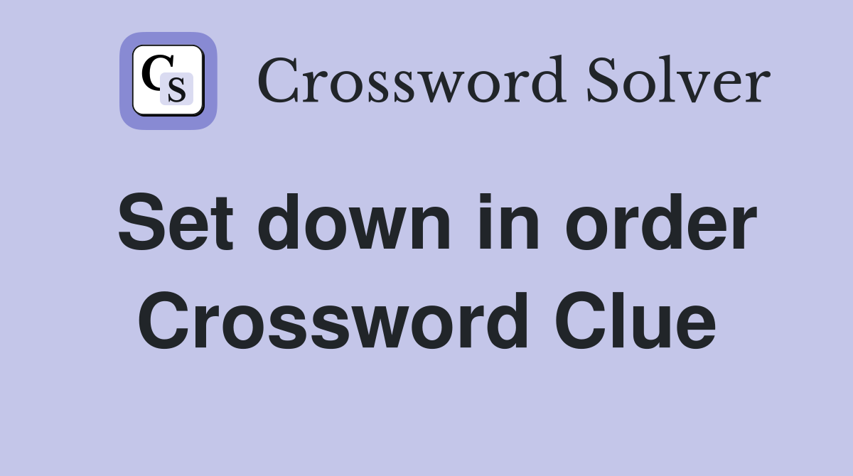 Set down in order Crossword Clue