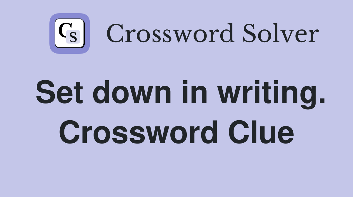 Set down in writing. Crossword Clue