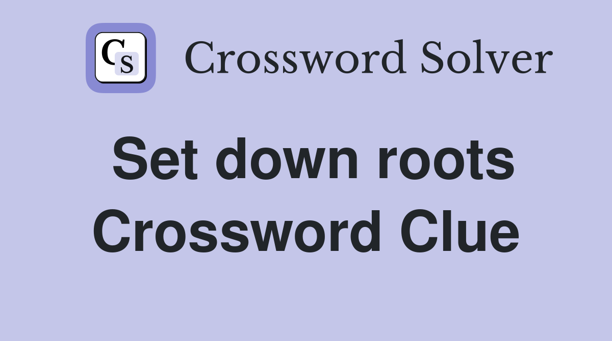Set down roots Crossword Clue